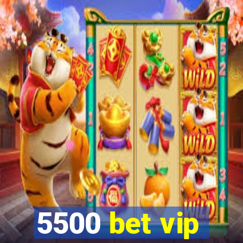 5500 bet vip